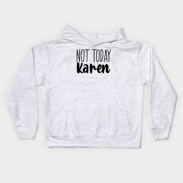 Not today Karen Kids Hoodie by valentinahramov